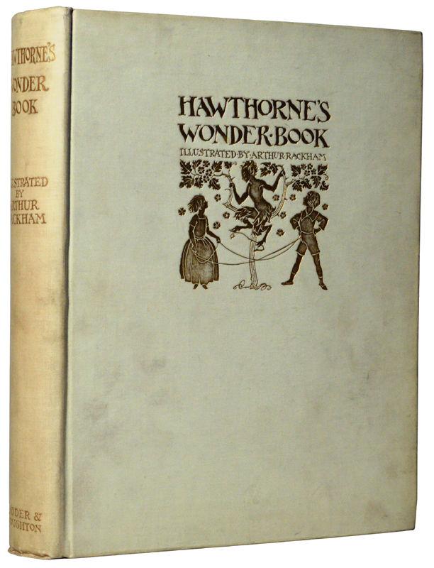 34. HAWTHORNE (Nathaniel). A Wonder Book. Illustrated by Arthur Rackham with 24 colour plates (16 of them mounted on cream paper with descriptive tissue guards) and 20 black and white drawings.