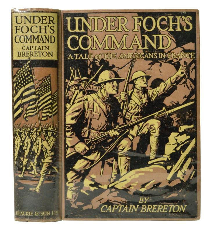 10. BRERETON (Captain F. S.). Under Foch's Command. A Tale of the Americans in France. Illustrated with frontispiece and five plates by Wal Paget. First Edition. 8vo. [190 x 125 x 40 mm]. 288p.