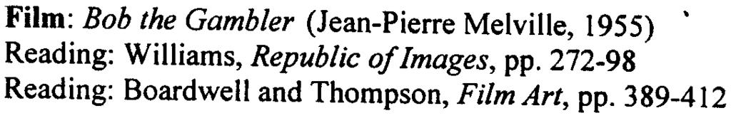 Cambridge: Harvard University Press, 1991.226-40. Film: Bob the Gambler (Jean-Pierre Melville, 1955). Reading: Williams, Republic of Images, pp.