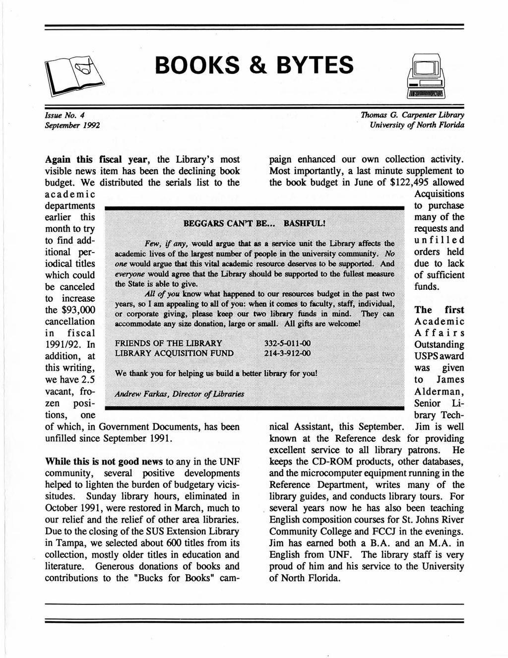 BOOKS & BYTES Issue No.4 September 1992 Thomas G. Carpenter Library University of North Florida Again this rjscal year, the Library's most visible news item has been the declining book budget.