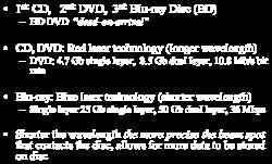 CD, DVD: Red laser technology (longer wavelength) DVD: 4.7 Gb single layer, 8.