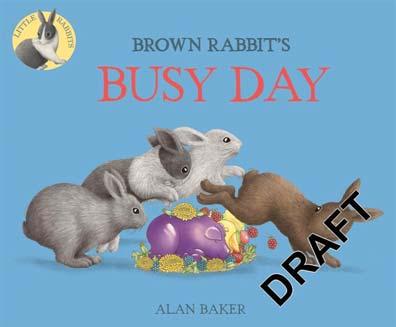 KINGFISHER FEBRUARY 2018 JUVENILE FICTION / ANIMALS / RABBITS ALAN BAKER Brown Rabbit's Busy Day Cute, cuddly rabbits help young children learn about time Young children will enjoy following Alan