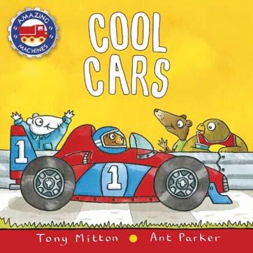 KINGFISHER APRIL 2018 JUVENILE FICTION / TRANSPORTATION / CARS & TRUCKS TONY MITTON; ANT PARKER Cool Cars A chunky board book for preschoolers in the much loved Amazing Machines series Cars are
