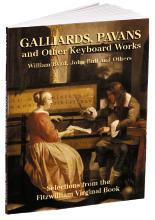 GALLIARDS, PAVANS AND OTHER KEYBOARD WORKS : Selections from the Fitzwilliam Virginal Book, William Byrd, John Bull and Others.