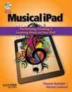 MUSIC ACCESSORIES ipad RESOURCE The Musical ipad Performing, Creating, and Learning Music on Your ipad by Thomas Rudolph and Vincent Leonard Quick Pro Guides Thousands of music apps designed to