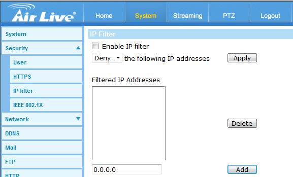 6. System - Add / Delete IP Address Input the IP address and click on the <Add> button to add a new filtered address. The Filtered IP Addresses list box shows the currently configured IP addresses.
