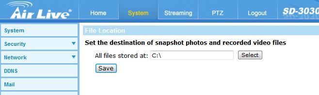6. System 6.18 File Location Users can specify a storage location on the PC or in the hard drive for the snapshots and the live video recordings. The default setting is: C:\.