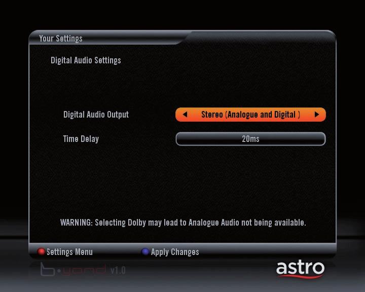 DIgital audio settings You can access the Digital Audio Settings by navigating through the following screens: Home > Settings > Your Settings > Digital Audio Settings The audio quality will depend on