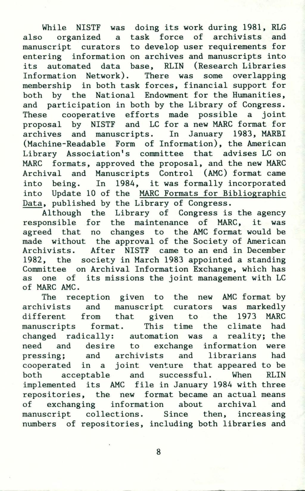 While NISTF was doing its work during 1981, RLG also organized a task force of archivists and manuscript curators to develop user requirements for entering information on archives and manuscripts