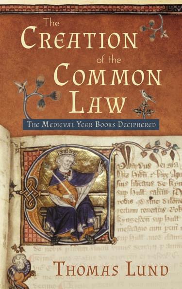 New Thomas Lund The Creation of the Common Law The Medieval Year Books Deciphered In this modern compilation and commentary, the most important medieval cases are paraphrased and analyzed, making