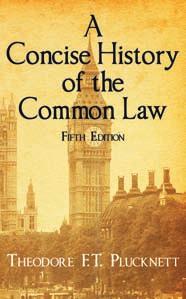 Selected Titles Hardcover 2010 ISBN 9781584771371 $27.95 Paperback 2010 ISBN 9781616191245 $22.95 Theodore F.T. Plucknett A Concise History of the Common Law Originally published: Boston: Little, Brown and Co.