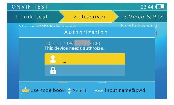 Type in the user name and password then press the Iris+ ( ) key to submit. 3.4.2.4 Entering ONVIF Video Test Select a camera to test then press the arrow key to enter the ONVIF video test.