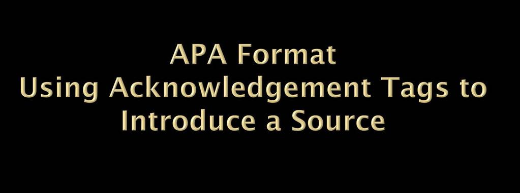 In APA Format, the year is provided, and past tense is used.