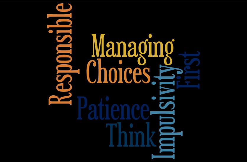 Motivational Monday Managing Impulsivity: Take time to consider options; Think before speaking or