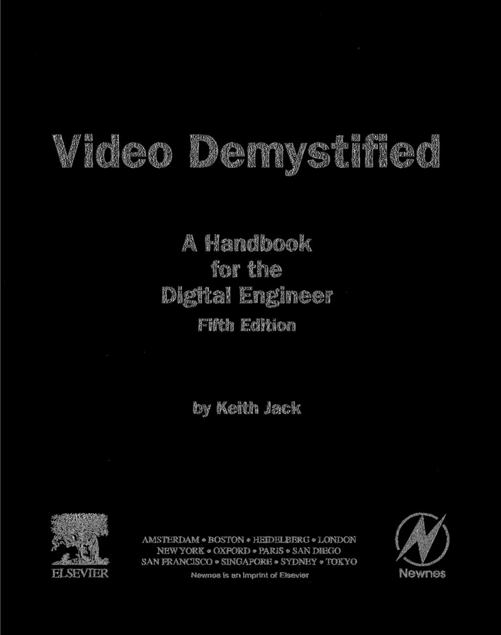 Video Demystified A Handbook for the Digital Engineer Fifth Edition by Keith Jack AMSTERDAM BOSTON HEIDELBERG LONDON