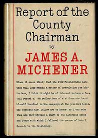 MICHENER, James A. Report of the County Chairman. New York: Random House (1961). First edition.