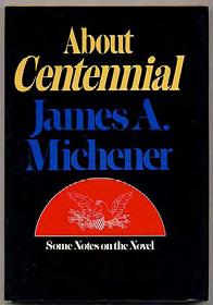 MICHENER, James A. About Centennial: Some Notes on the Novel. New York: Random House (1974). First edition. Fine in fine dustwrapper.
