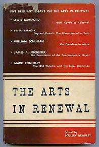 , Lewis Mumford, Peter Viereck, William Schuman, and Marc Connelly. Edited by Sculley Bradley. The Arts in Renewal. PA: Univ of PA 1951. First edition.