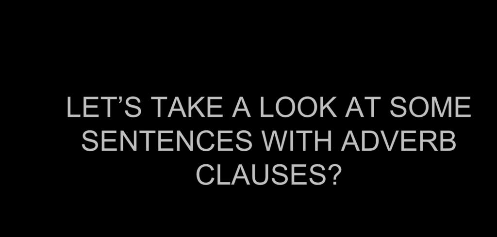 Adverb Clause Examples LET S TAKE A