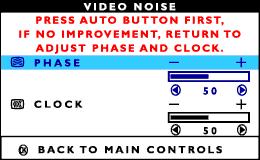 The OSD Controls 1) Press the button on the monitor. The MAIN CONTROLS window appears. LANGUAGE is highlighted. 2) Press the button until VIDEO NOISE is highlighted. 3) Press the button.