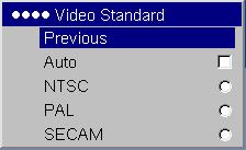 Select a listed value. colors may not look right or the image may appear torn. If this happens, manually select a video standard by selecting NTSC, PAL, or SECAM from the Video Standard menu.