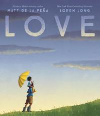 Children s CHILDREN S ILLUSTRATED CHILDREN S SERIES 1. Love Matt de la Peña, Loren Long (Illus.), Putnam, $17.