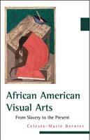 Bernier and Kerman: African American Visual Arts: From Slavery to the Present H-NET BOOK REVIEW Published by H-AfrArts, http://www.h-net.org/~artsweb/ (Jan. 2010). Celeste-Marie Bernier.
