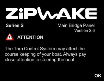 SET UP THE SYSTEM Press and hold the POWER/MENU button until the Zipwake logo appears on the display and follow the steps on the screen.