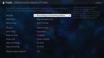 FIND & MANAGE 2 ONEPASS & RECORDING OPTIONS DEFAULT OPTIONS Default OnePass and recording options apply to all OnePasses you set up, and all shows you record that are not part of OnePasses.