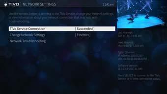 SETTINGS, HELP, & STANDBY 4 NETWORK SETTINGS TiVo boxes make regular connections to the TiVo service to receive updated show listings, service updates, and other information.