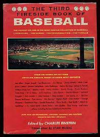.. $15 (Baseball) EINSTEIN, Charles. The Third Fireside Book of Baseball. New York: Simon & Schuster (1968). Introduction by Stan Musial.