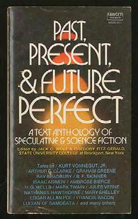 , Kurt et al. (edited by Jack C. Wolf & Gregory Fitzgerald). Past, Present, & Future Perfect. Greenwich, Ill.: Fawcett World Library 1973.
