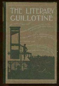 (Anthology) TAYLOR, Charles M., edited by. The Literary Guillotine. New York: John Lane (1903). First edition.