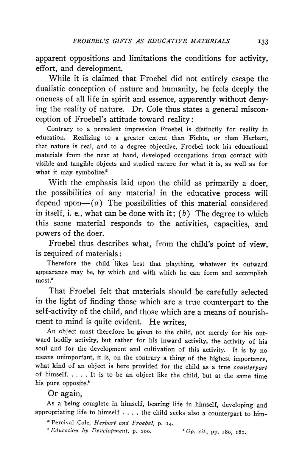 FROEBEL'S GIFTS AS EDUCATIVE MATERIALS 133 apparent oppositions and limitations the conditions for activity, effort, and development.