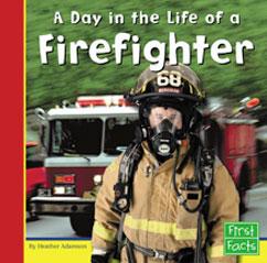 Adamson, H. (2004). A day in the life of a firefighter. Mankato, MN: Capstone Press.