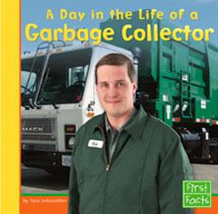 Leboutillier, N. (2005). A day in the life of a garbage collector. Mankato, MN: Capstone Press.
