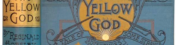 [70] HORSLEY, Reginald. The Yellow God: A Tale of Some Strange Adventures. London and Edinburgh, W. & R. Chambers, 1895.