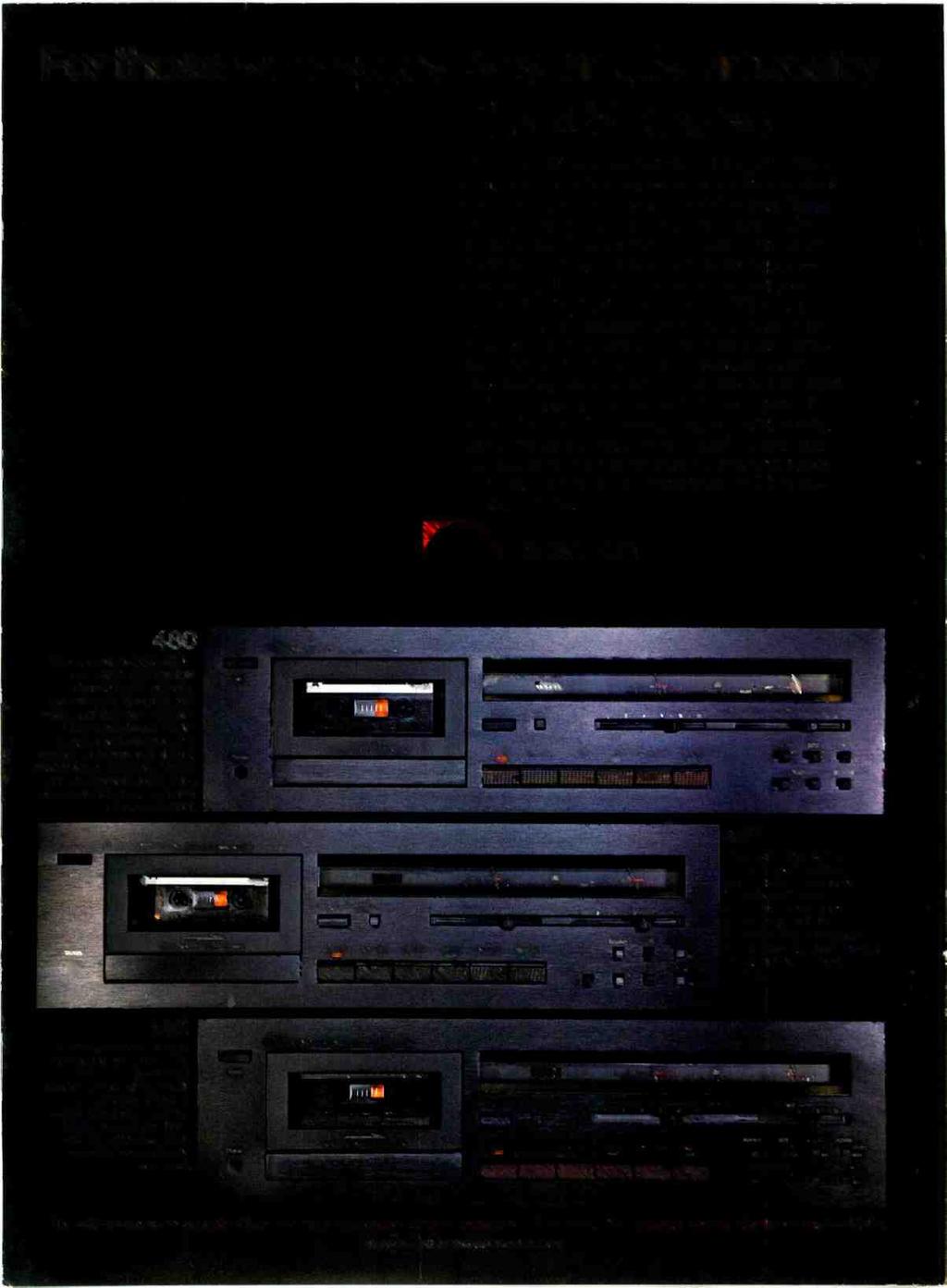 For those who appreciate simple virtuosity The 480 Series With the 480 Series, Nakamichi again offers a more affordable cassette recorder-a deck that is simpler to operate, but that sacrifices