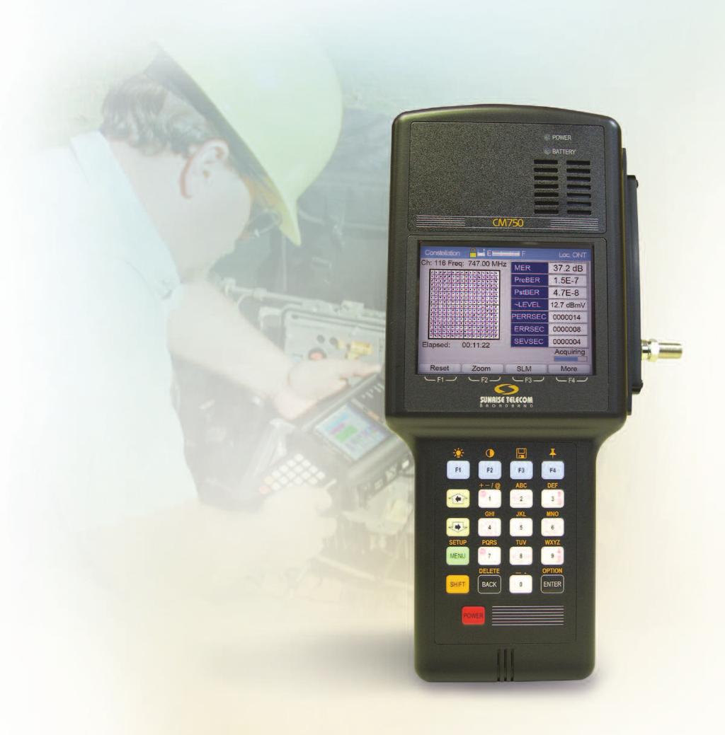 CM750 ANALOG & DIGITAL SLM NETWORK ANALYZER Ensure Reliable Network Operation for Analog and Digital Services Increase network performance and customer satisfaction by using the CM750 to