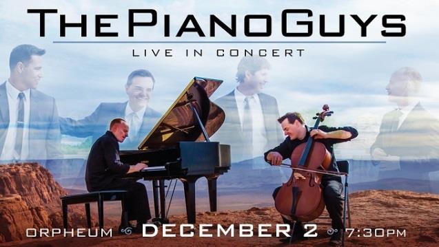 75 ThePianoGuys Wednesday, December 2 nd 7:30 pm Hailing from Utah, ThePianoGuys are four dads who became an Internet sensation by way of their immensely successful series of strikingly original