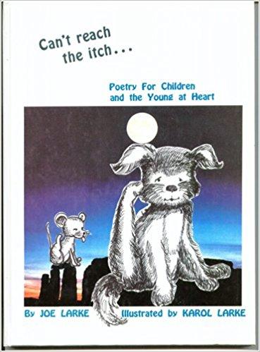 POETRY BOOKS 2 Larke, Joe (1988).Can t reach the itch: Poetry for children and the young at heart. Rockwall, TX: GRIN-A-BIT Company.