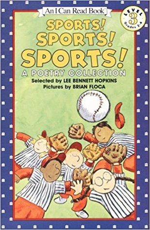 POETRY BOOKS 3 Hopkins, Lee Bennett (1999). Sports! Sports! Sports!: A poetry collection. New York, NY: HarperCollins Publishers.