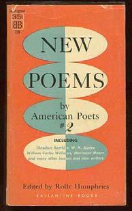 HUMPHRIES, Rolfe, edited by. New Poems by American Poets No. 2. New York: Ballantine Books 1957. First edition, simultaneous paperback issue. Contributors include W.H. Auden, Elizabeth Bishop, Louise Bogan, E.
