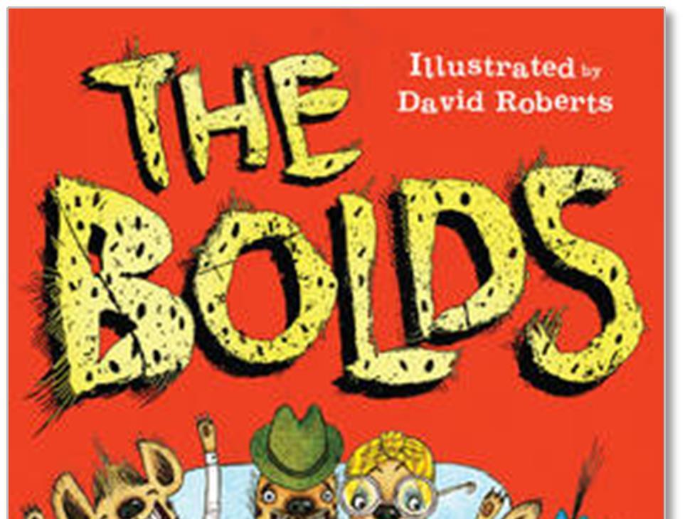 Lovereading4kids Reader reviews of The Bolds by Julian Clary Illustrated by David Roberts Below are the complete reviews, written by Lovereading4kids members.