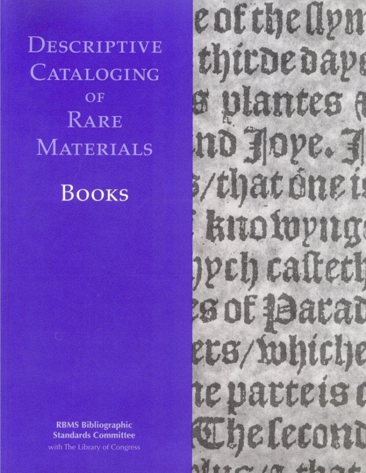 Descriptive Cataloging of Rare Materials Rules for describing rare materials of various types: Books (2007) Serials