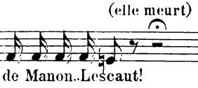 Example 7: Et c est là l histoire de Manon Lescaut; Manon, Act V, orchestra no. 365(-1) 365 Lowen (1985:75) notes the irreconcilable syllables of the very name Manon.