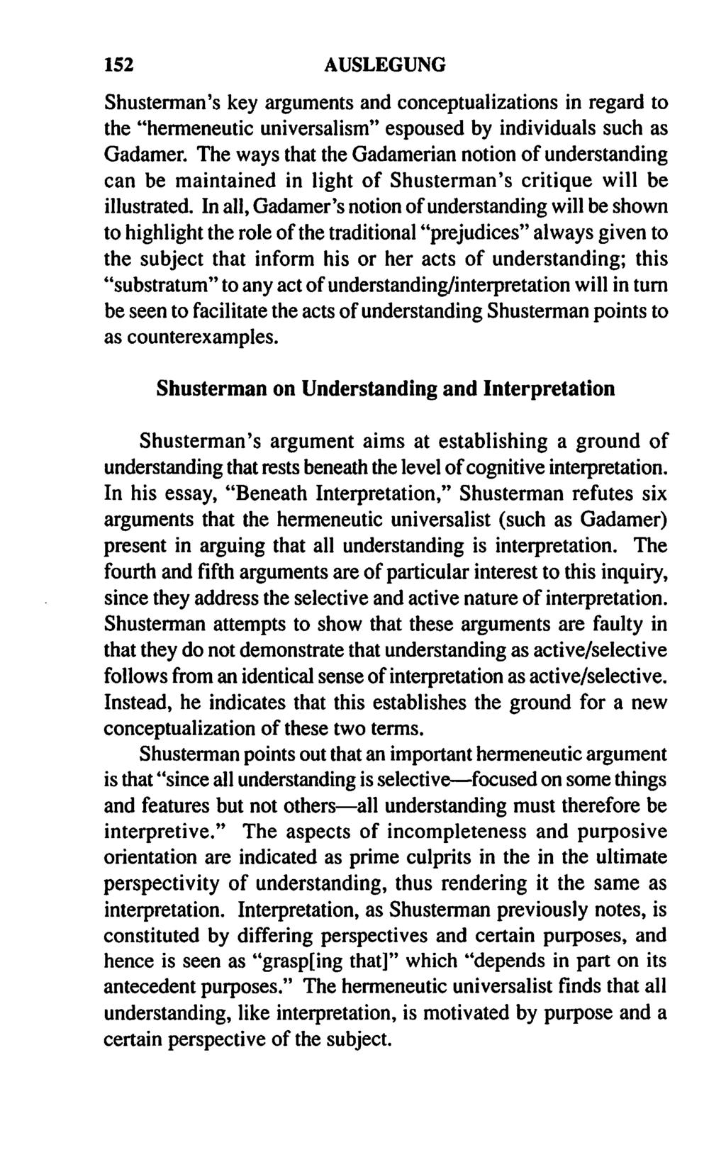 152 AUSLEGUNG Shusterman's key arguments and conceptualizations in regard to the "hermeneutic universalism" espoused by individuals such as Gadamer.
