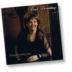 Line Tremblay. Premier Rendez-vous. 2007 Born in Quebec, endowed with a natural and self-taught talent, Line Tremblay began singig when she was still young.