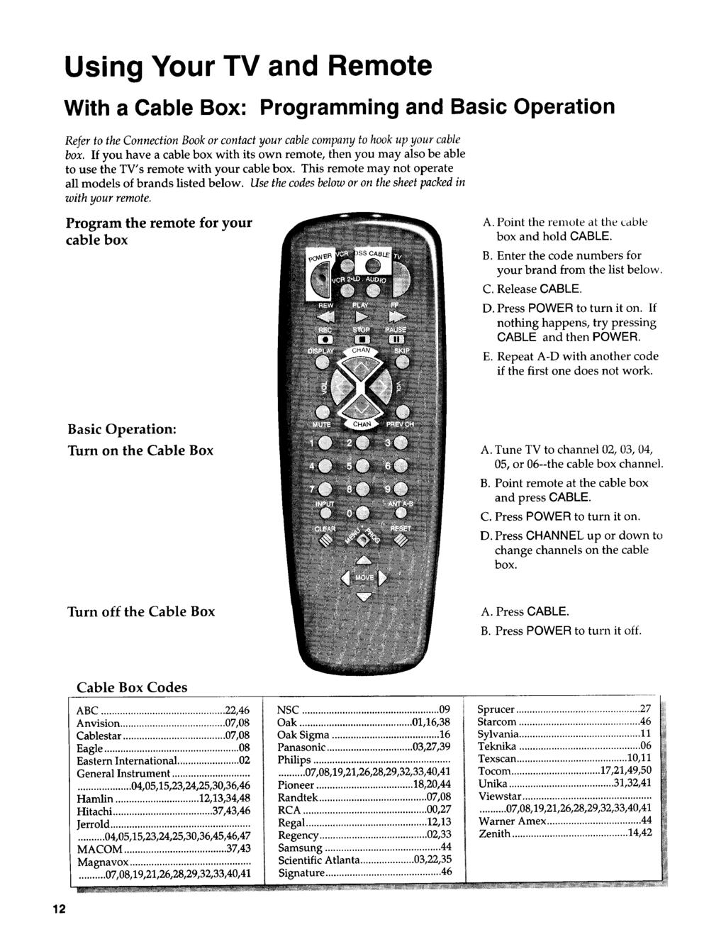 Using Your TV and Remote With a Cable Box: Programming and Basic Operation Refer to the Connection Book or contact your cable company to hook up your cable box.