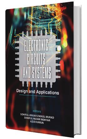 ELECTRONICS CIRCUITS AND SYSTEMS Design and Applications Editors: Sohiful Anuar Zainol Murad, Shaiful Nizam Mohyar, Azizi Harun ISBN 978-967-0922-33-1 256 halaman saiz 6 x 9 RM 54.